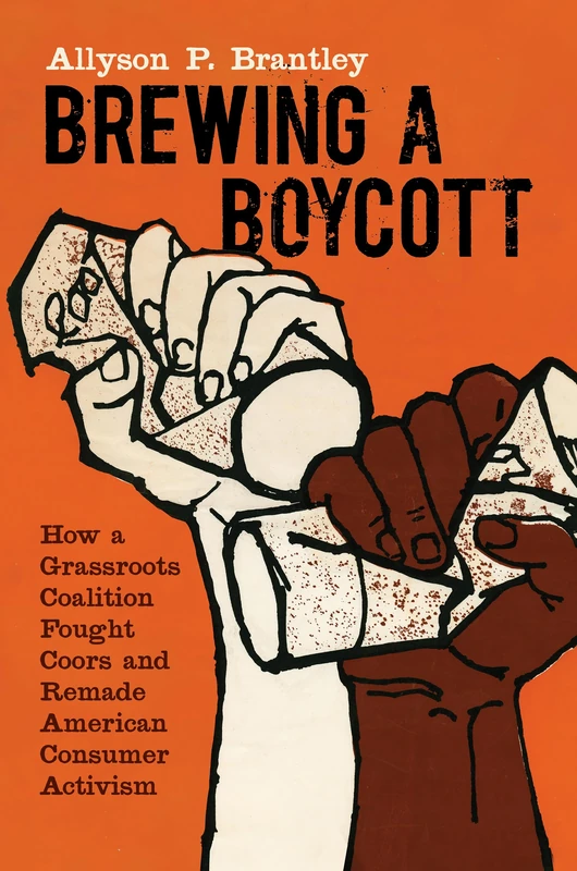 Brewing a Boycott: How a Grassroots Coalition Fought Coors and Remade American Consumer Activism (Justice, Power, and Politics) - Image 1
