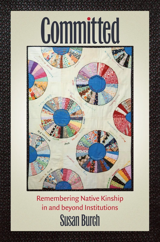 Committed: Remembering Native Kinship in and Beyond Institutions (Critical Indigeneities) - Image 1