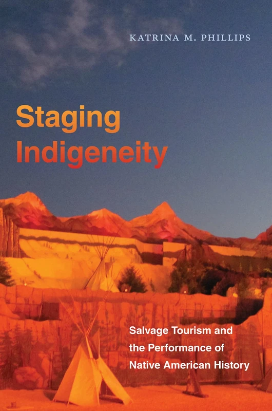 Staging Indigeneity: Salvage Tourism and the Performance of Native American History - Image 1