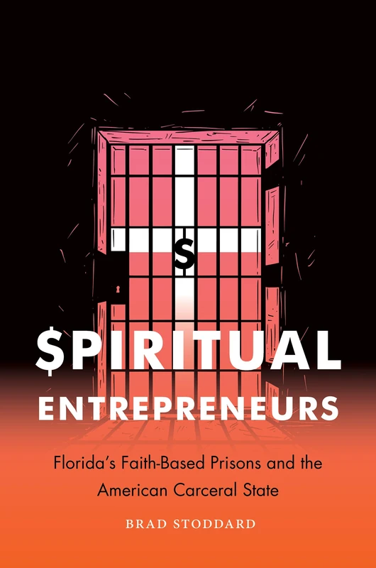 Spiritual Entrepreneurs: Florida's Faith-Based Prisons and the American Carceral State (Where Religion Lives) - Image 1