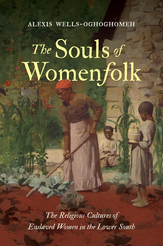 The Souls of Womenfolk: The Religious Cultures of Enslaved Women in the Lower South - Image 1