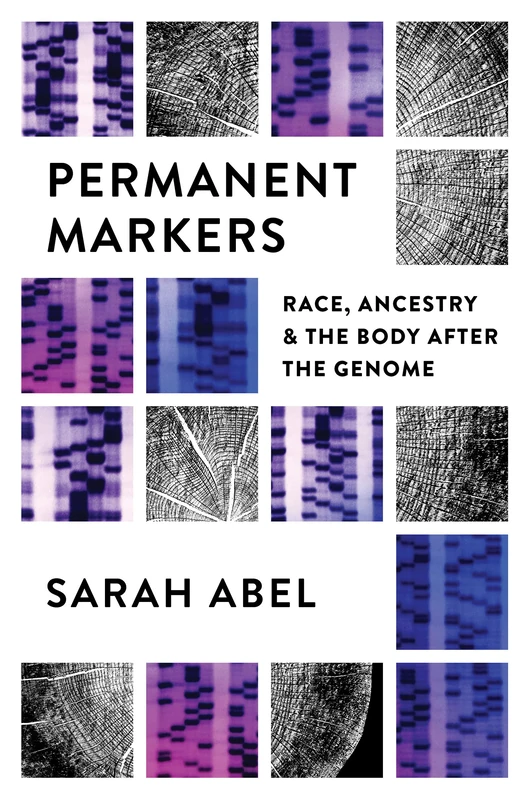 Permanent Markers: Race, Ancestry, and the Body After the Genome - Image 1