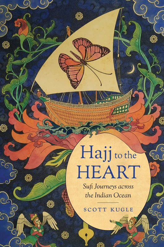 Hajj to the Heart: Sufi Journeys Across the Indian Ocean (Islamic Civilization and Muslim Networks)
