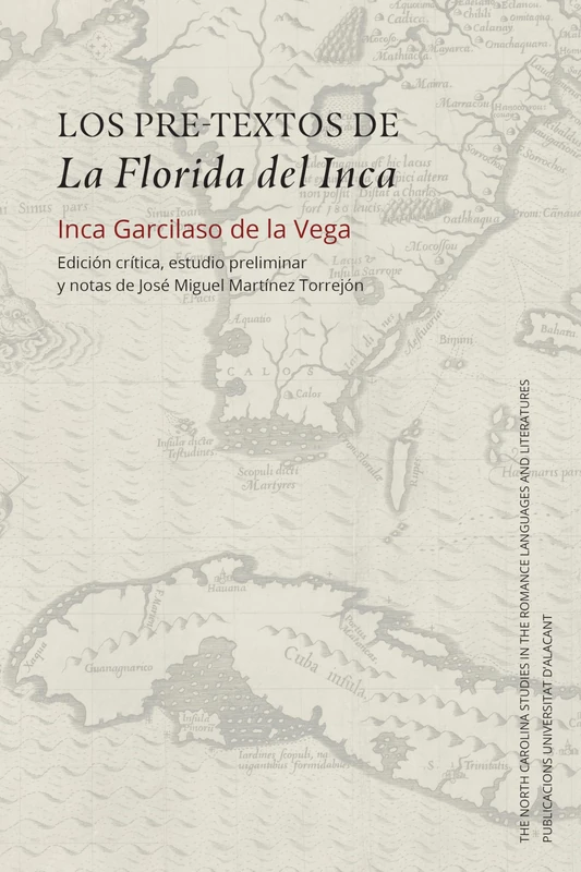 Los pre-textos de La Florida del Inca: Edición Crítica, Estudio Preliminar Y Notas De José Miguel Martínez Torrejón: 319 (North Carolina Studies in the Romance Languages and Literatures)