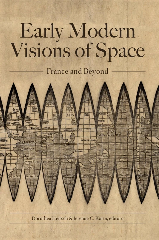 Early Modern Visions of Space: France and Beyond: 322 (North Carolina Studies in the Romance Languages and Literatures)