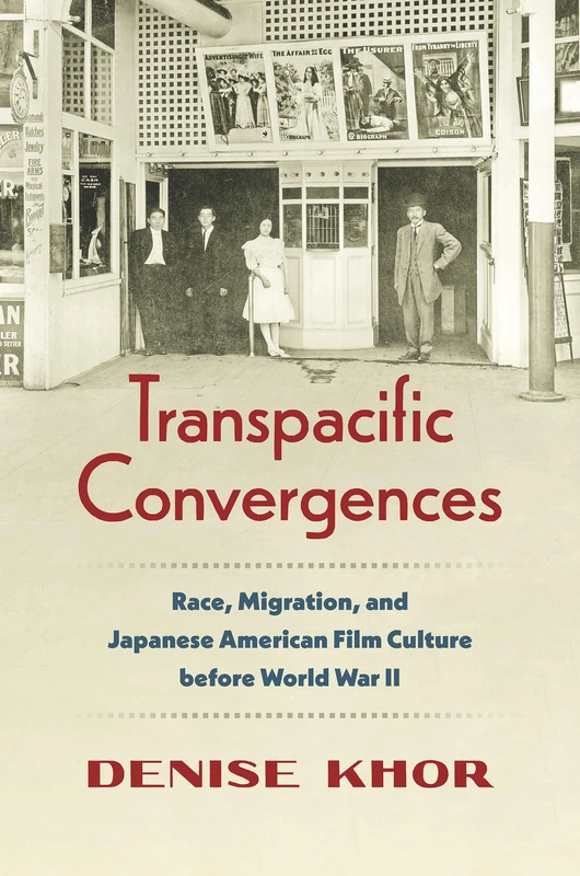 Transpacific Convergences: Race, Migration, and Japanese American Film Culture Before World War II (Studies in United States Culture)