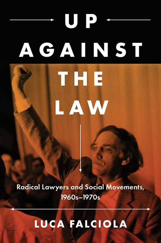 Up Against the Law: Radical Lawyers and Social Movements, 1960s–1970s (Justice, Power, and Politics) - Image 1