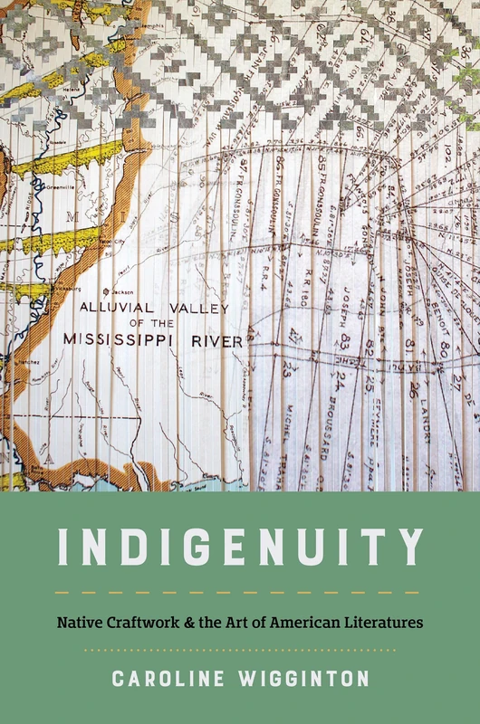 Indigenuity: Native Craftwork & the Art of American Literatures (Critical Indigeneities)