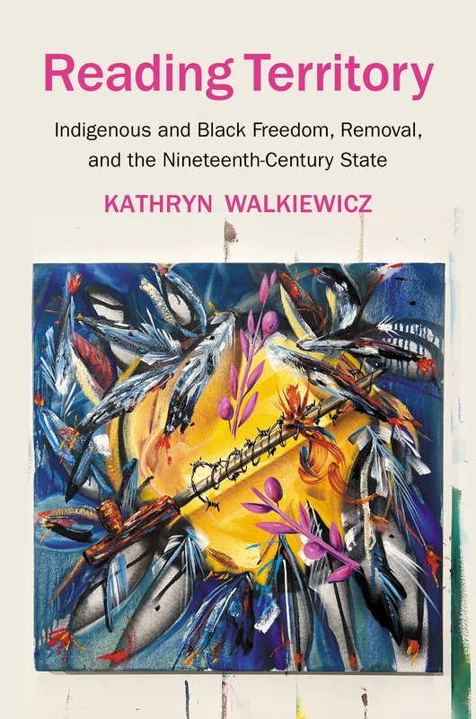 Reading Territory: Indigenous and Black Freedom, Removal, and the Nineteenth-Century State - Image 1