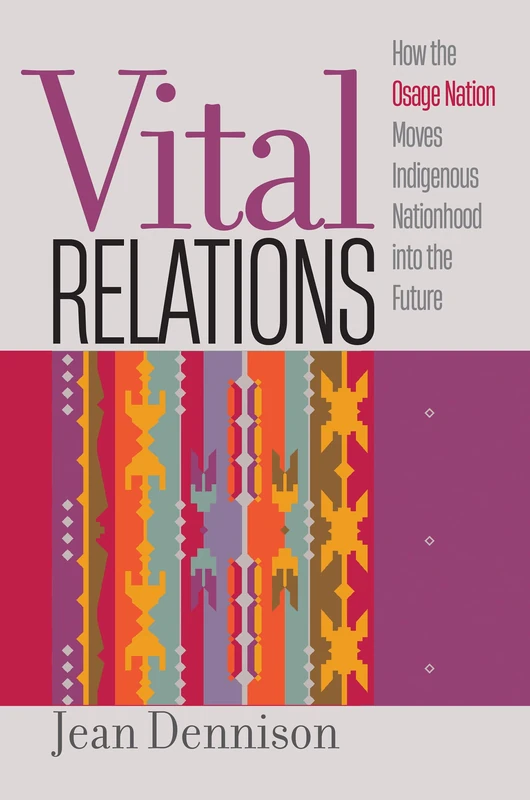 Vital Relations: How the Osage Nation Moves Indigenous Nationhood Into the Future (Critical Indigeneities) - Image 1