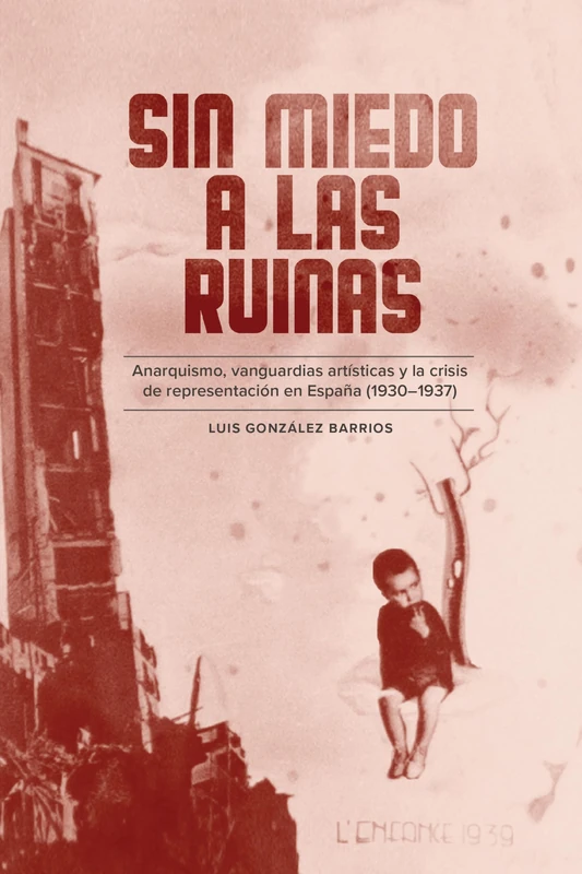Sin miedo a las ruinas: Anarquismo, vanguardias artísticas y la crisis de representación en España (1930-1937): 326 (North Carolina Studies in the Romance Languages and Literatures) - Image 1