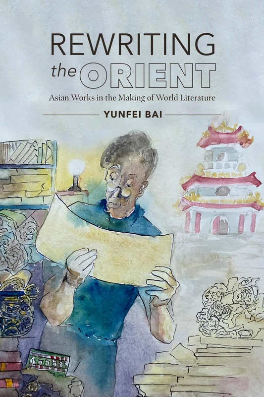 Rewriting the Orient: Asian Works in the Making of World Literature: 327 (North Carolina Studies in the Romance Languages and Literatures) - Image 1