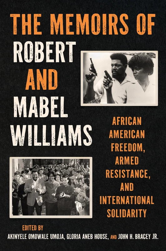The Memoirs of Robert and Mabel Williams: African American Freedom, Armed Resistance, and International Solidarity