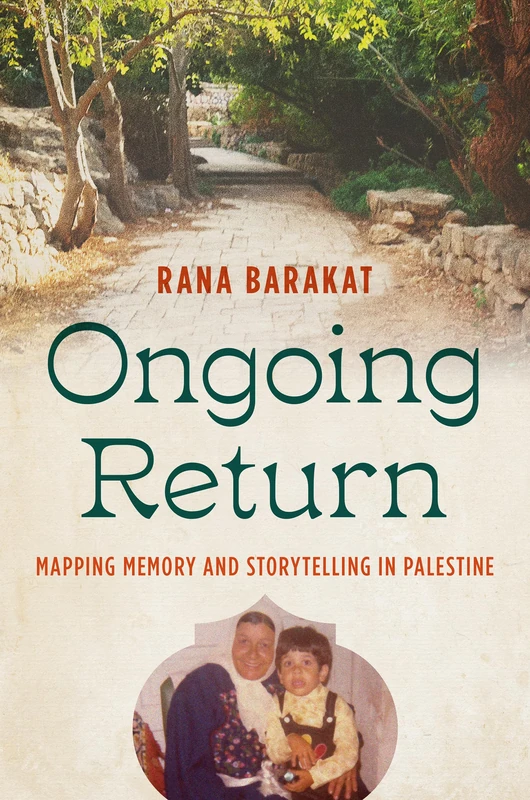 Ongoing Return: Mapping Memory and Storytelling in Palestine (Critical Indigeneities)