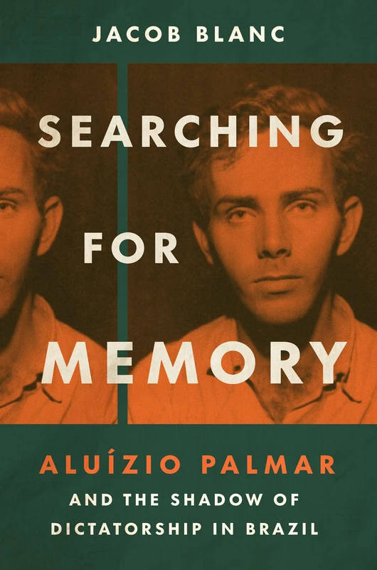 Searching for Memory: Aluízio Palmar and the Shadow of Dictatorship in Brazil