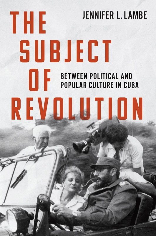 The Subject of Revolution: Between Political and Popular Culture in Cuba (Envisioning Cuba)