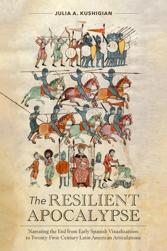 The Resilient Apocalypse: Narrating the End from Early Spanish Visualizations to Twenty-First Century Latin American Articulations: 328 (North ... in the Romance Languages and Literatures)