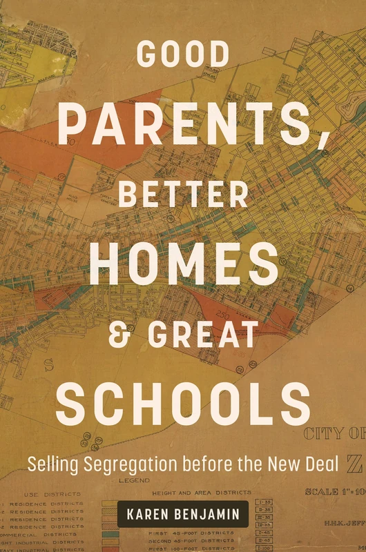 Good Parents, Better Homes, and Great Schools: Selling Segregation Before the New Deal - Image 1