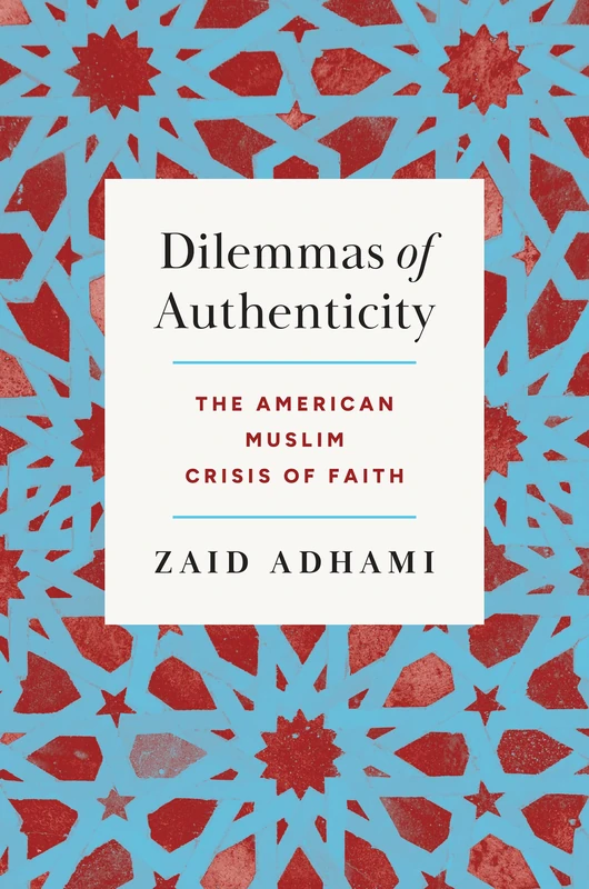 Dilemmas of Authenticity: The American Muslim Crisis of Faith (Where Religion Lives)