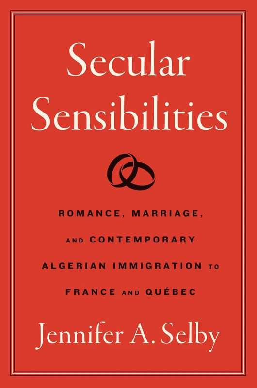 Secular Sensibilities: Romance, Marriage, and Contemporary Algerian Immigration to France and Québec (Where Religion Lives) - Image 1