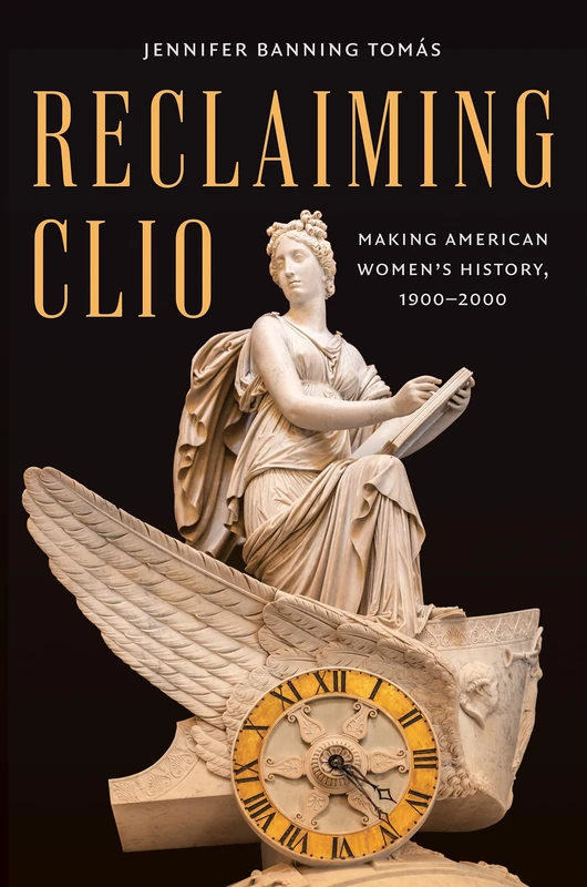 Reclaiming Clio: Making American Women's History, 1900-2000