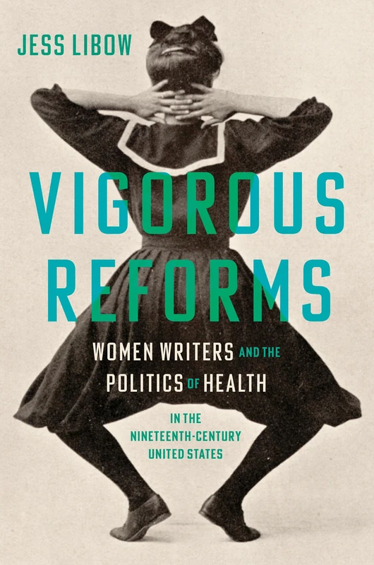 Vigorous Reforms: Women Writers and the Politics of Health in the Nineteenth-Century United States