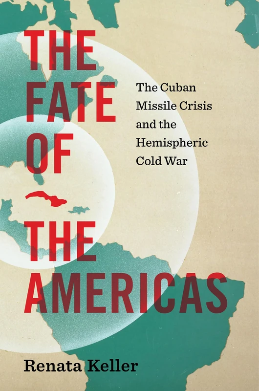 The Fate of the Americas: The Cuban Missile Crisis and the Hemispheric Cold War (InterConnections: the Global Twentieth Century) - Image 1