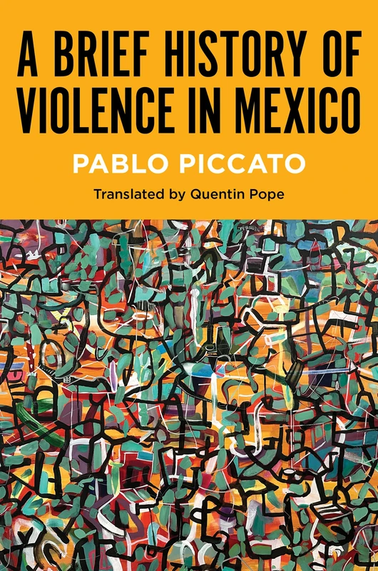 A Brief History of Violence in Mexico (Latin America in Translation/en Traducción/em Tradução)