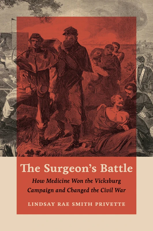The Surgeon's Battle: How Medicine Won the Vicksburg Campaign and Changed the Civil War (Civil War America)