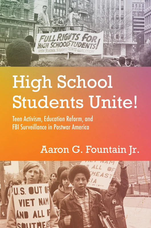 High School Students Unite!: Teen Activism, Education Reform, and FBI Surveillance in Postwar America