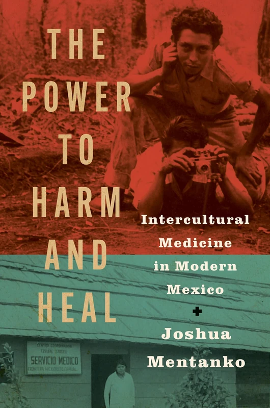 The Power to Harm and Heal: Intercultural Medicine in Modern Mexico