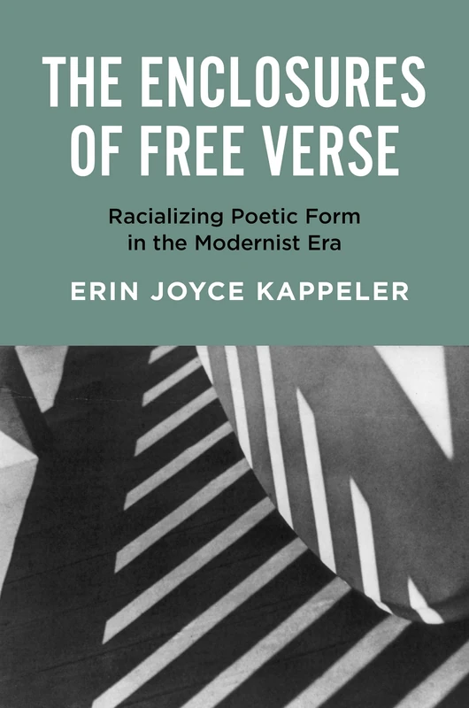 The Enclosures of Free Verse: Racializing Poetic Form in the Modernist Era