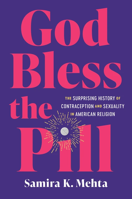 God Bless the Pill: The Surprising History of Contraception and Sexuality in American Religion