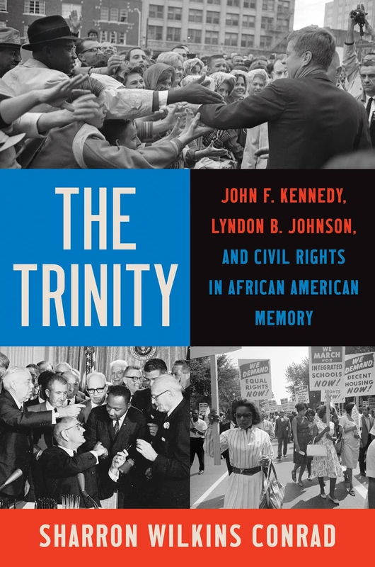 The Trinity: John F. Kennedy, Lyndon B. Johnson, and Civil Rights in African American Memory (The John Hope Franklin Series in African American History and Culture)