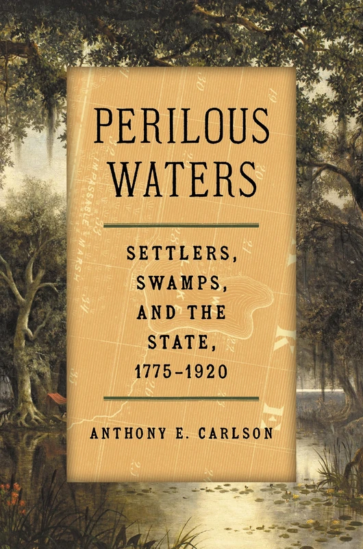 Perilous Waters: Settlers, Swamps, and the State, 1775–1920