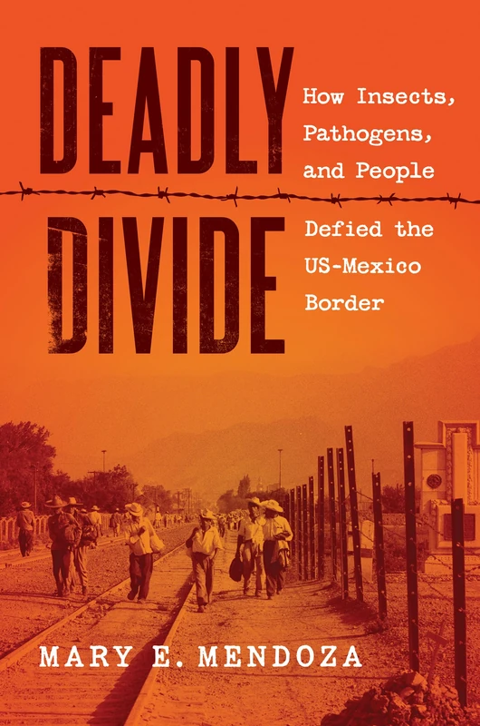 Deadly Divide: How Insects, Pathogens, and People Defied the US-Mexico Border