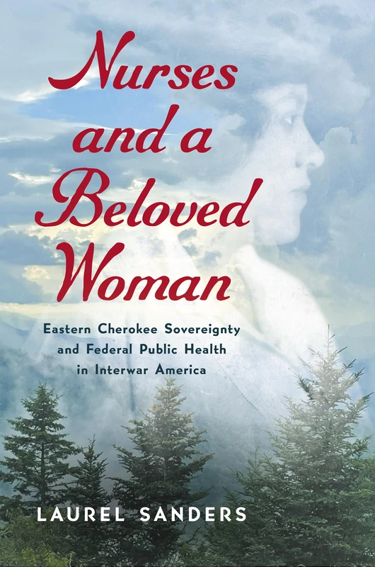 Nurses and a Beloved Woman: Eastern Cherokee Sovereignty and Federal Public Health in Interwar America