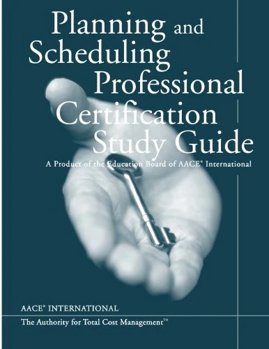 Planning & Scheduling Professional Certification Study Guide: A Product of the AACE International Education Board