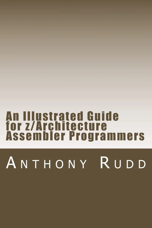 An Illustrated Guide for z/Architecture Assembler Programmers: A compact reference for application programmers