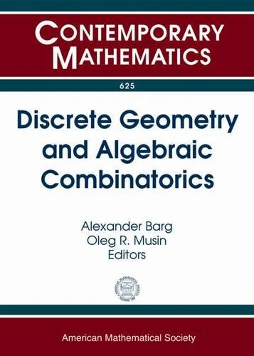 Discrete Geometry and Algebraic Combinatorics (Contemporary Mathematics): Ams Special Session Discrete Geometry and Algebraic Combinatorics January 11, 2013 San Diego, Ca