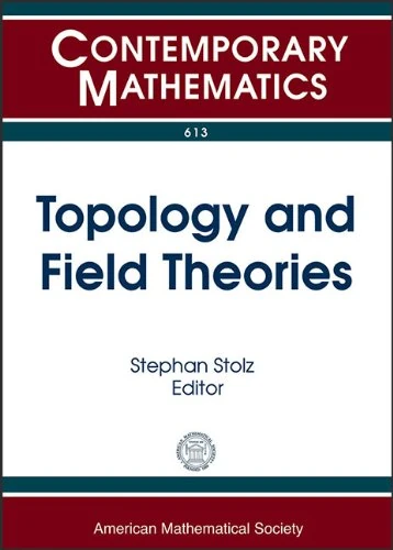 Toplogy and Field Theories: Center for Mathematics at Notre Dame : Summer School and Conference, Topology and Field Theories, May 29-June 8, 2012, ... ... Dame, Indiana (Contemporary Mathematics)