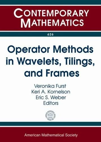 Operator Methods in Wavelets, Tilings, and Frames (Contemporary Mathematics): Ams Special Session Harmonic Analysis of Frames, Wavelets, and Tilings, April 13-14, 2013, Boulder, Colorado