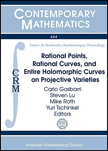 Rational Points, Rational Curves, and Entire Holomorphic Curves on Projective Varieties (Contemporary Mathematics): Crm Short Thematic Program ... Universite De Montreal, Quebec, Canada