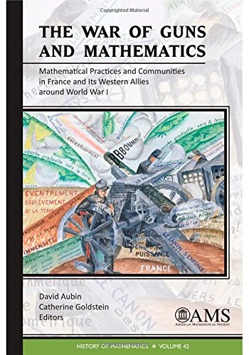 The War of Guns and Mathematics: Mathematical Practices and Communities in France and its Western Allies Around World War I (History of Mathematics)
