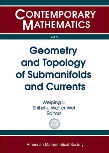 Geometry and Topology of Submanifolds and Currents (Contemporary Mathematics): 2013 Midwest Geometry Conference (MGC XIX) October 19, 2013 Oklahoma ... 2012 University of Oklahoma, Norman, OK