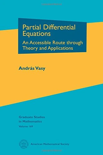 Partial Differential Equations: An Accessible Route Through Theory and Applications (Graduate Studies in Mathematics)