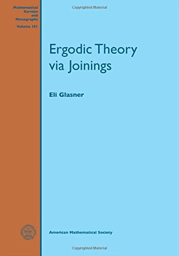 Ergodic Theory via Joinings (Mathematical Surveys and Monographs)