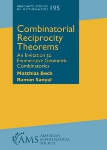 Combinatorial Reciprocity Theorems: An Invitation to Enumerative Geometric Combinatorics (Graduate Studies in Mathematics)