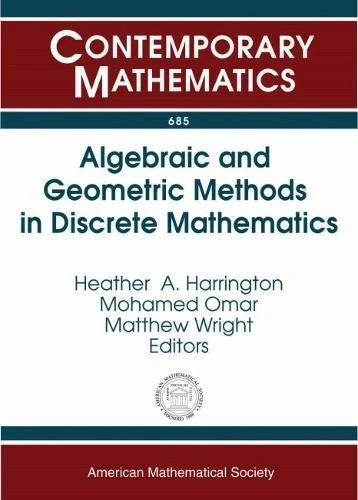 Algebraic and Geometric Methods in Discrete Mathematics (Contemporary Mathematics): Ams Special Session on Algebraic and Geometric Methods in Applied ... January 11, 2015, San Antonio, Tx