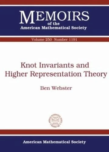 Knot Invariants and Higher Representation Theory (Memoirs of the American Mathematical Society)